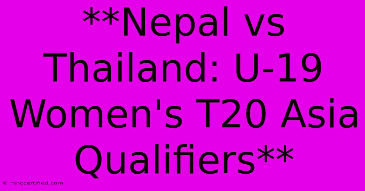 **Nepal Vs Thailand: U-19 Women's T20 Asia Qualifiers**