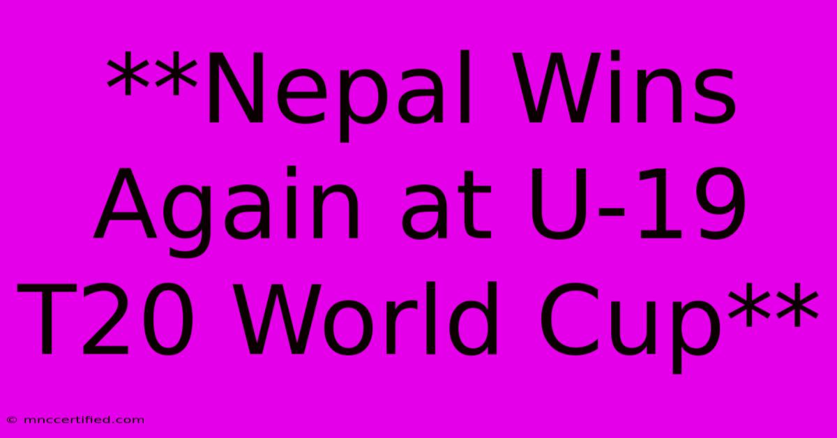 **Nepal Wins Again At U-19 T20 World Cup**