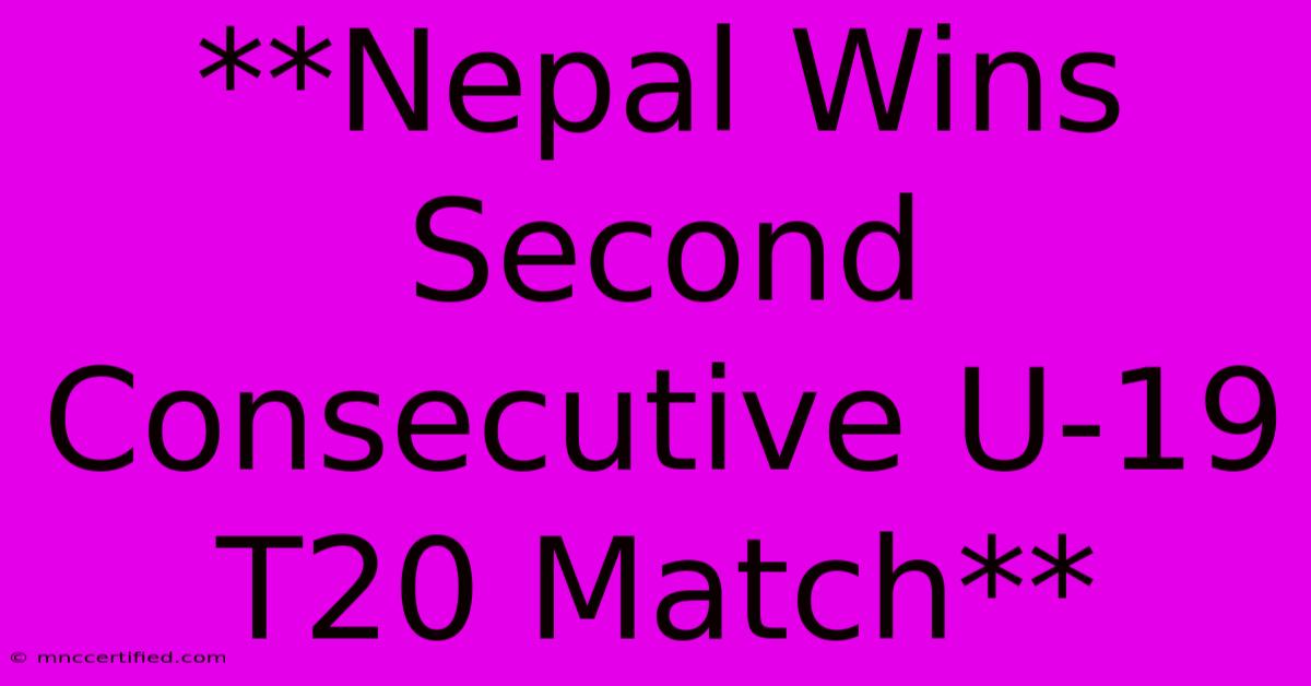 **Nepal Wins Second Consecutive U-19 T20 Match**