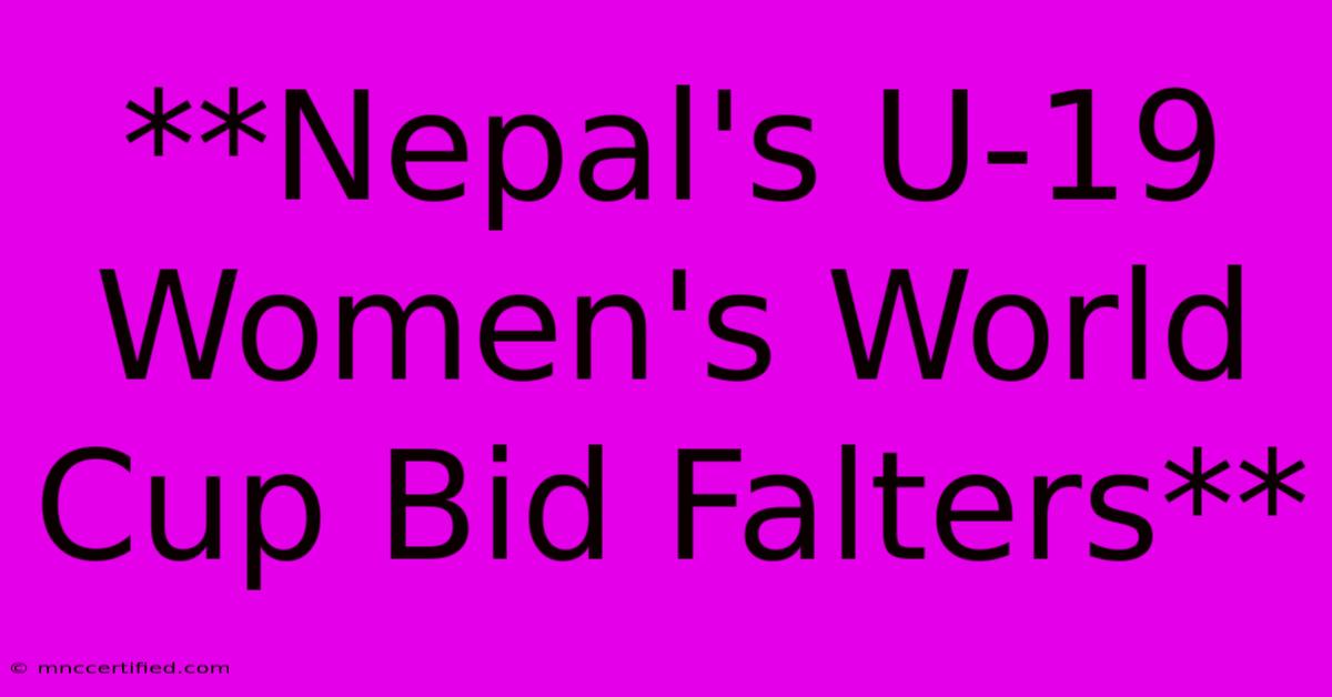 **Nepal's U-19 Women's World Cup Bid Falters** 