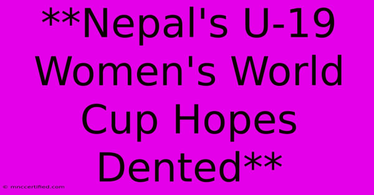 **Nepal's U-19 Women's World Cup Hopes Dented**