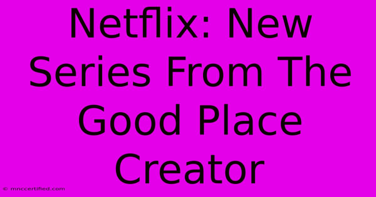 Netflix: New Series From The Good Place Creator