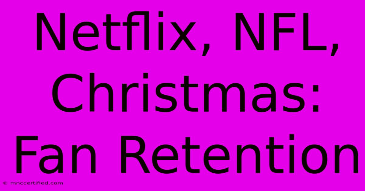 Netflix, NFL, Christmas: Fan Retention