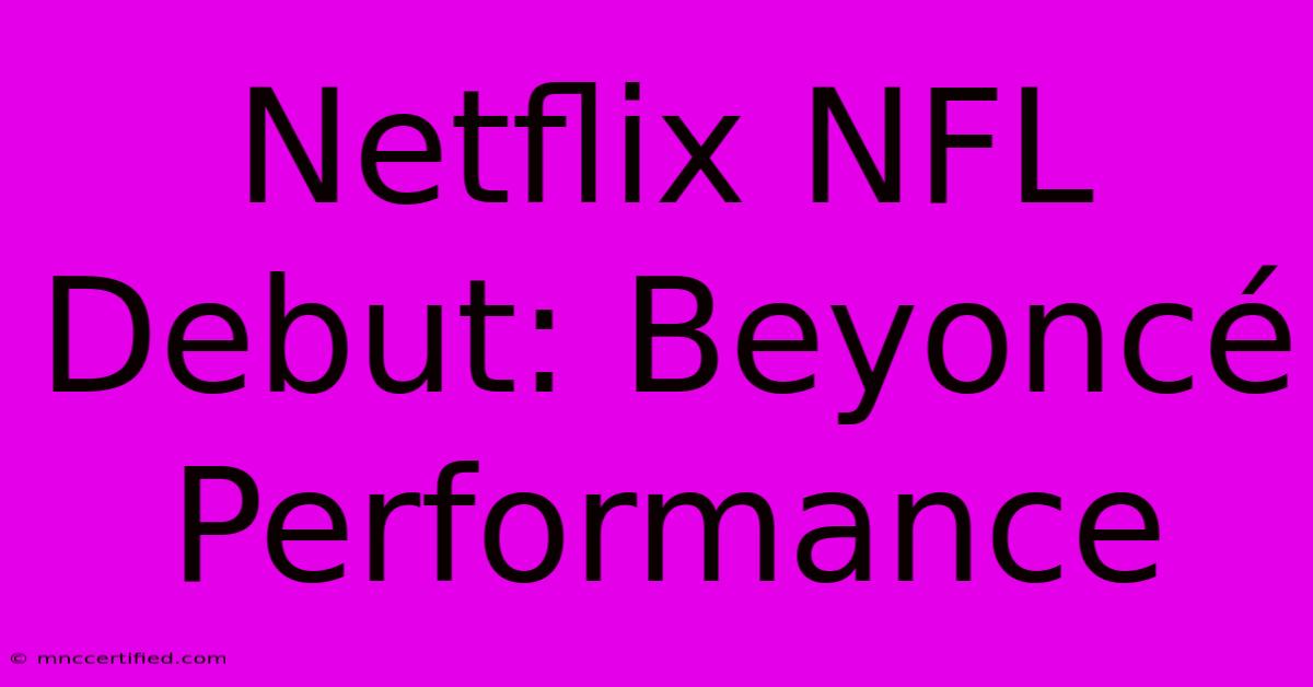 Netflix NFL Debut: Beyoncé Performance