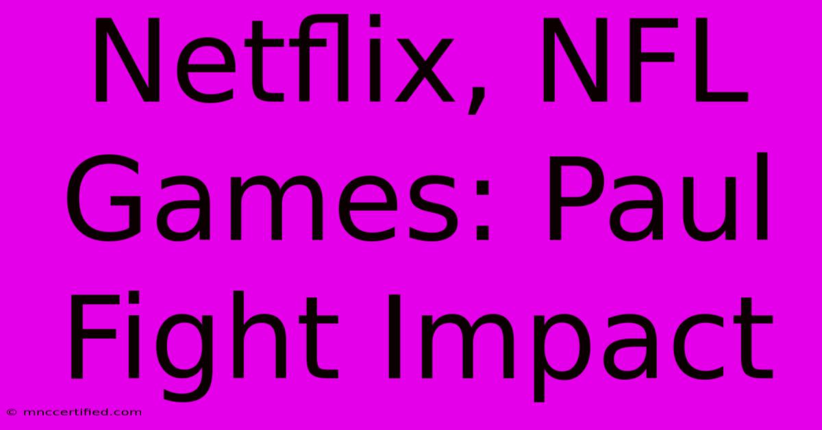 Netflix, NFL Games: Paul Fight Impact