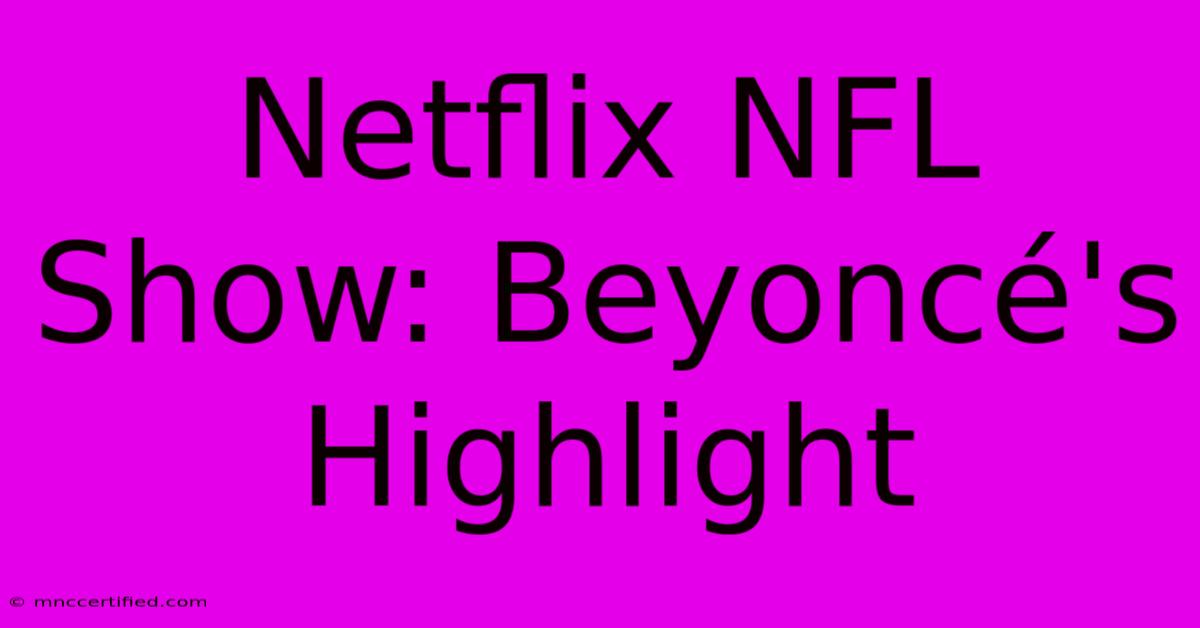 Netflix NFL Show: Beyoncé's Highlight