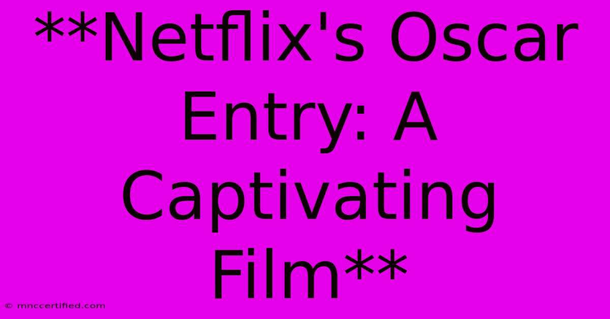 **Netflix's Oscar Entry: A Captivating Film** 