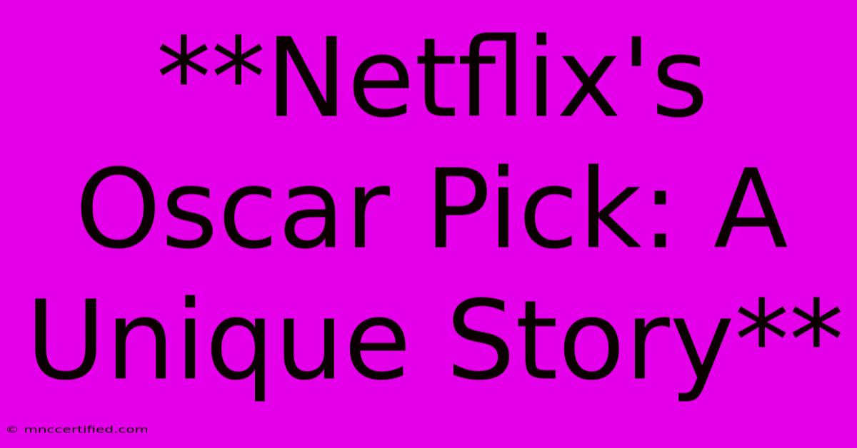 **Netflix's Oscar Pick: A Unique Story**