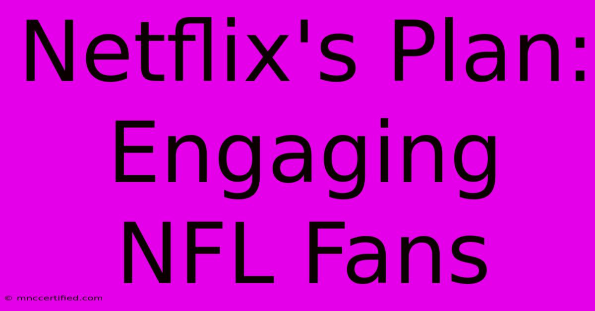 Netflix's Plan: Engaging NFL Fans