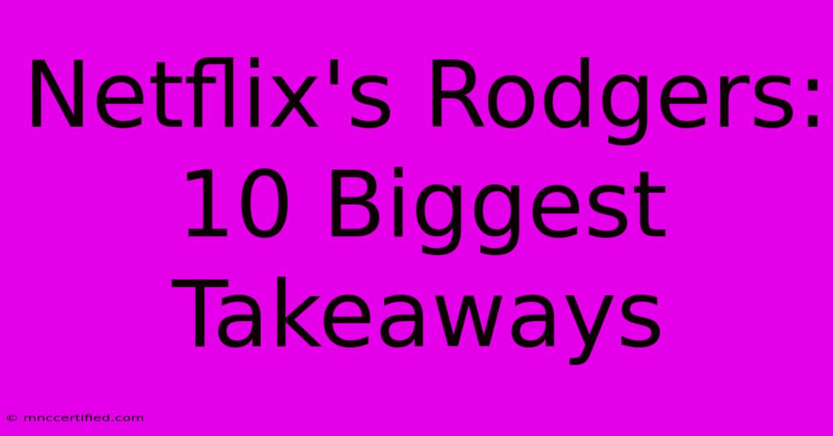 Netflix's Rodgers: 10 Biggest Takeaways