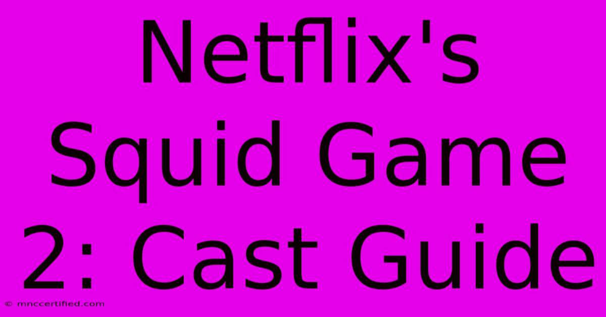 Netflix's Squid Game 2: Cast Guide