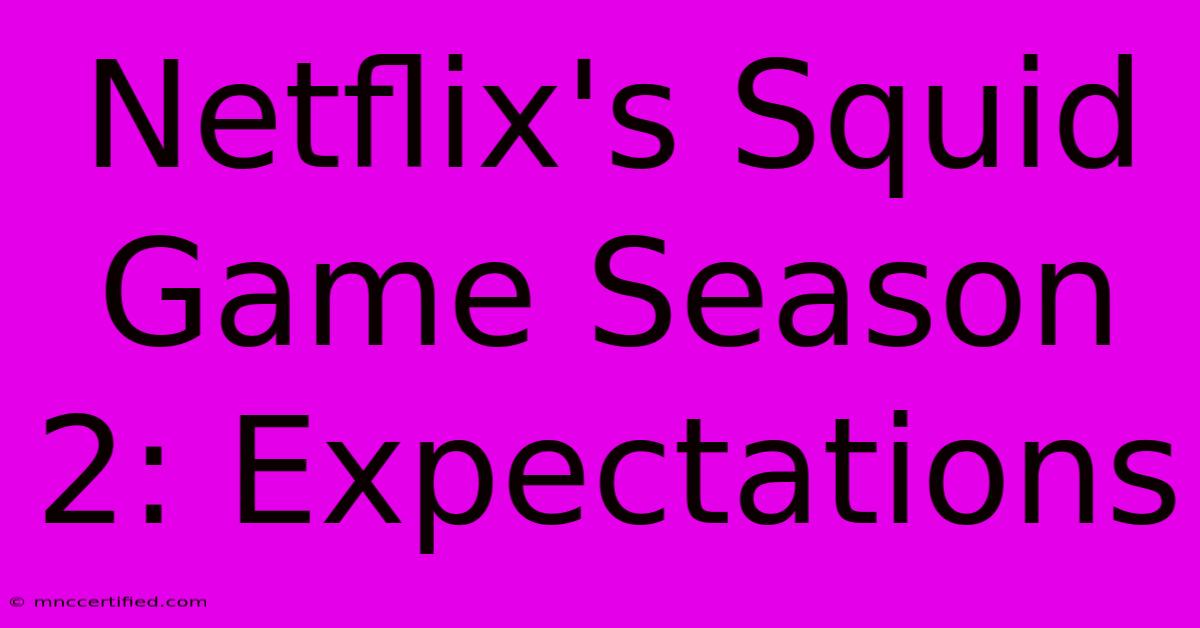 Netflix's Squid Game Season 2: Expectations