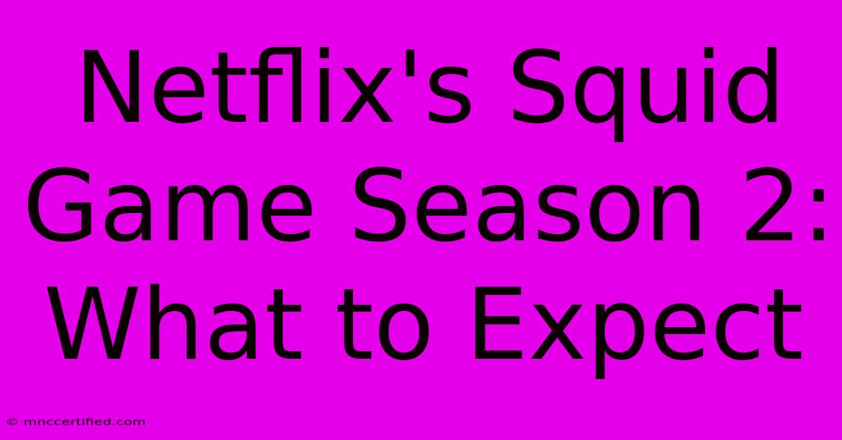 Netflix's Squid Game Season 2: What To Expect