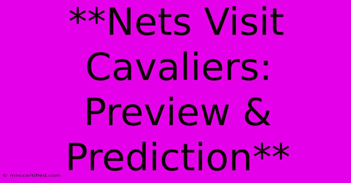 **Nets Visit Cavaliers: Preview & Prediction**