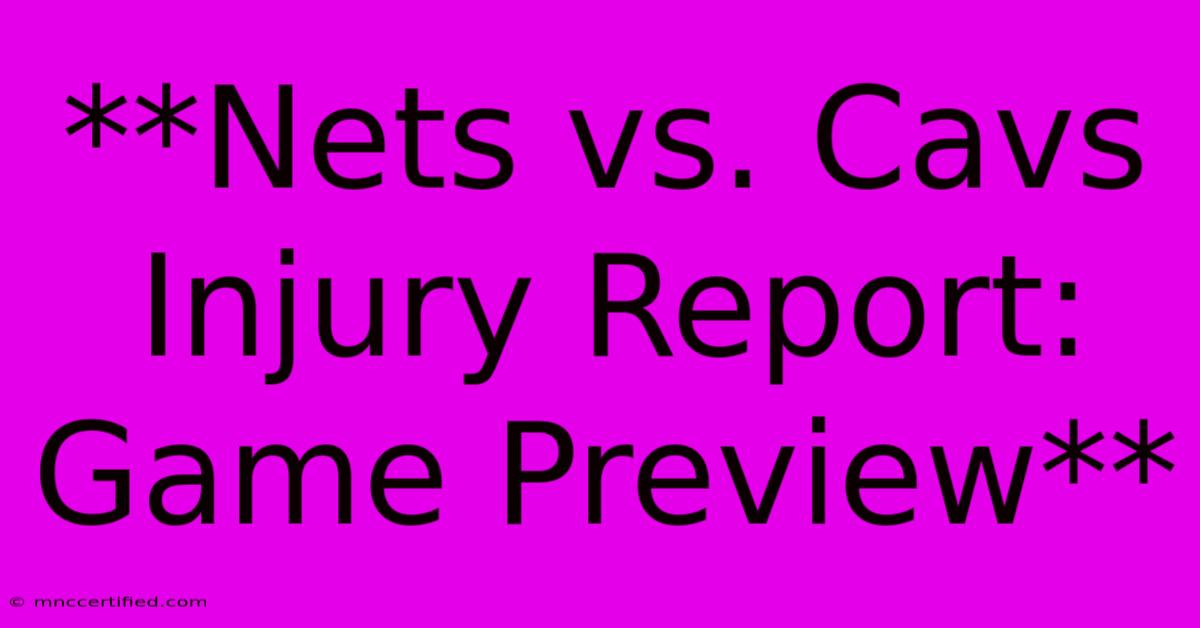 **Nets Vs. Cavs Injury Report: Game Preview**