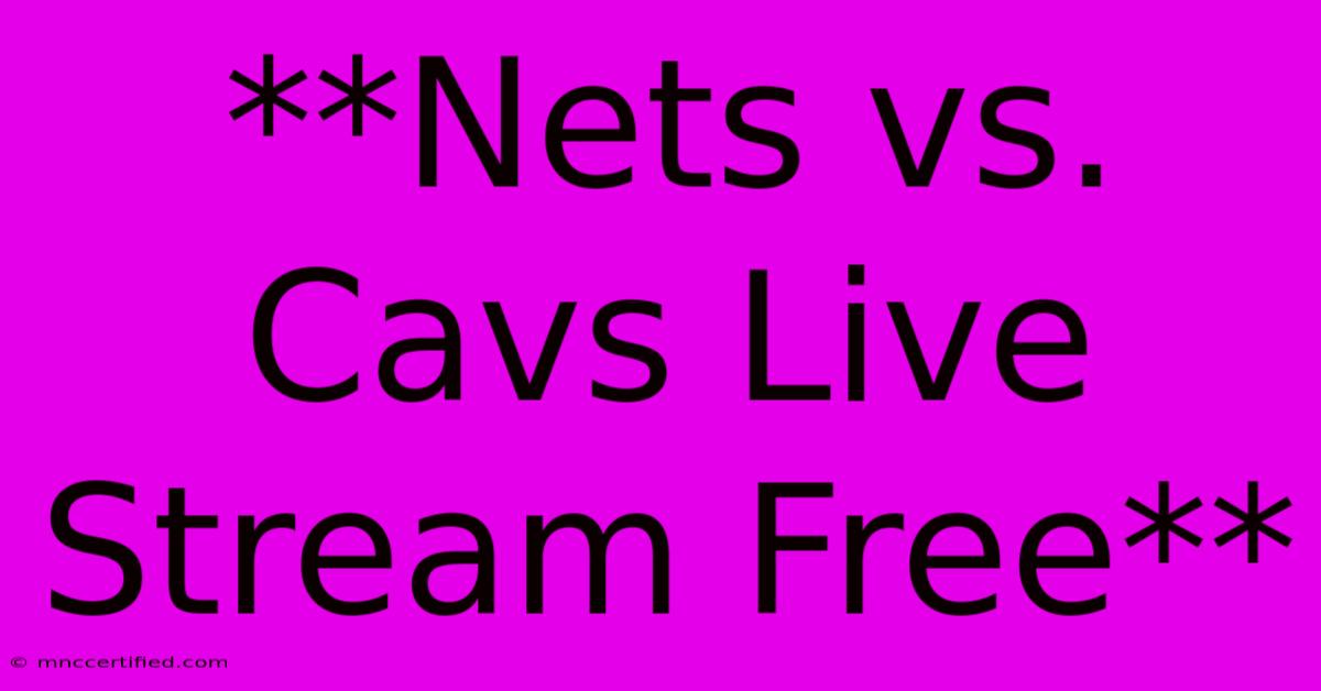 **Nets Vs. Cavs Live Stream Free**