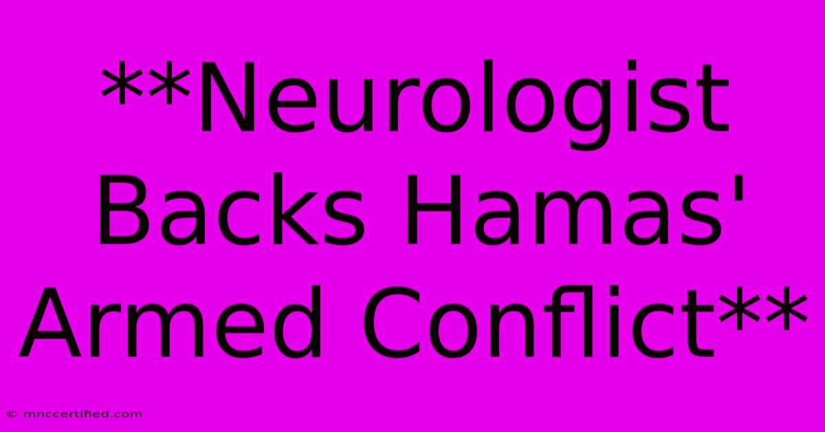 **Neurologist Backs Hamas' Armed Conflict** 