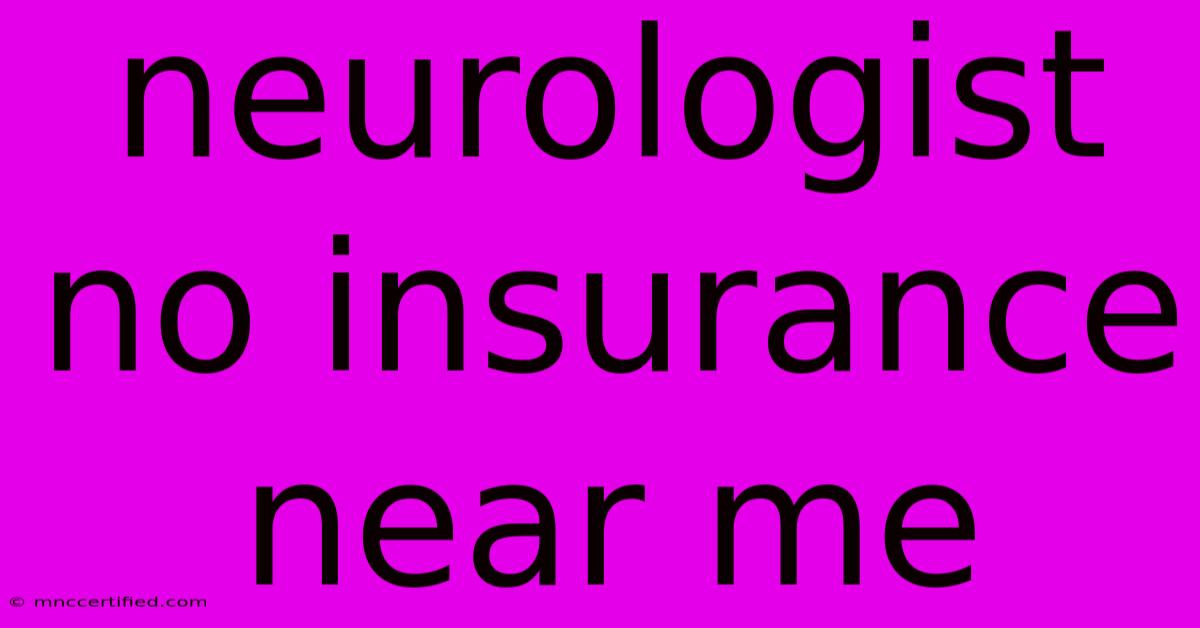 Neurologist No Insurance Near Me