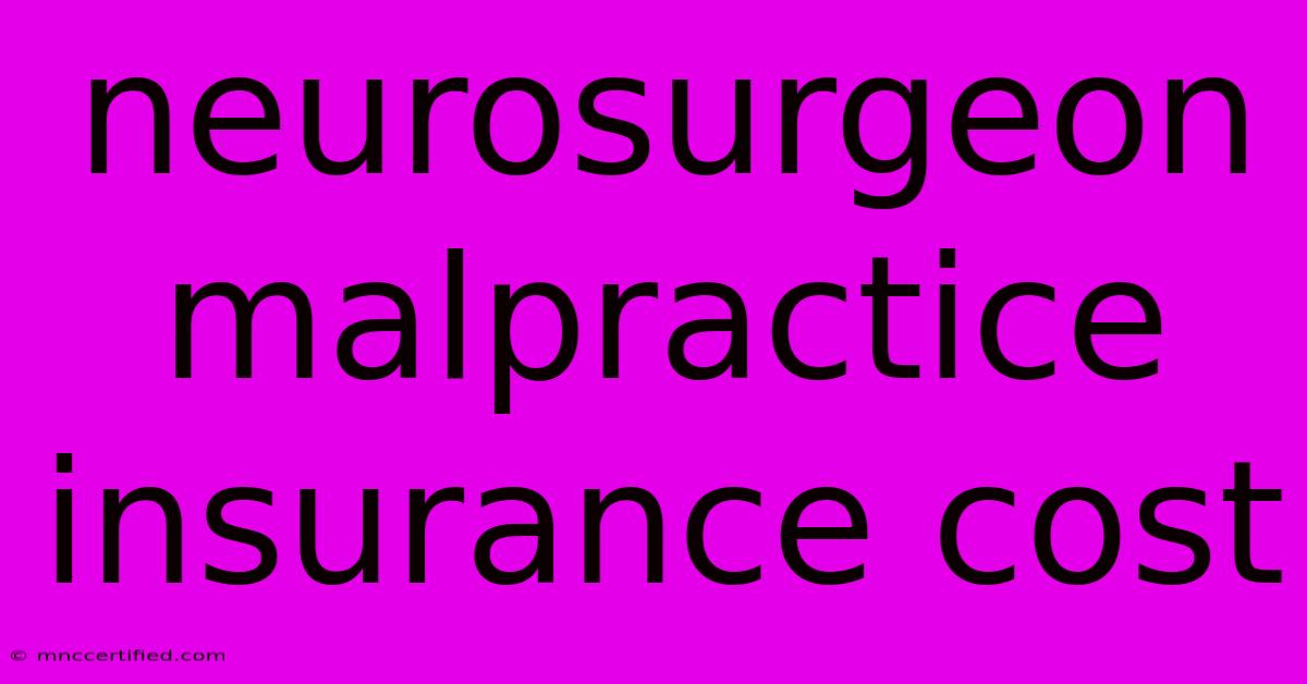 Neurosurgeon Malpractice Insurance Cost