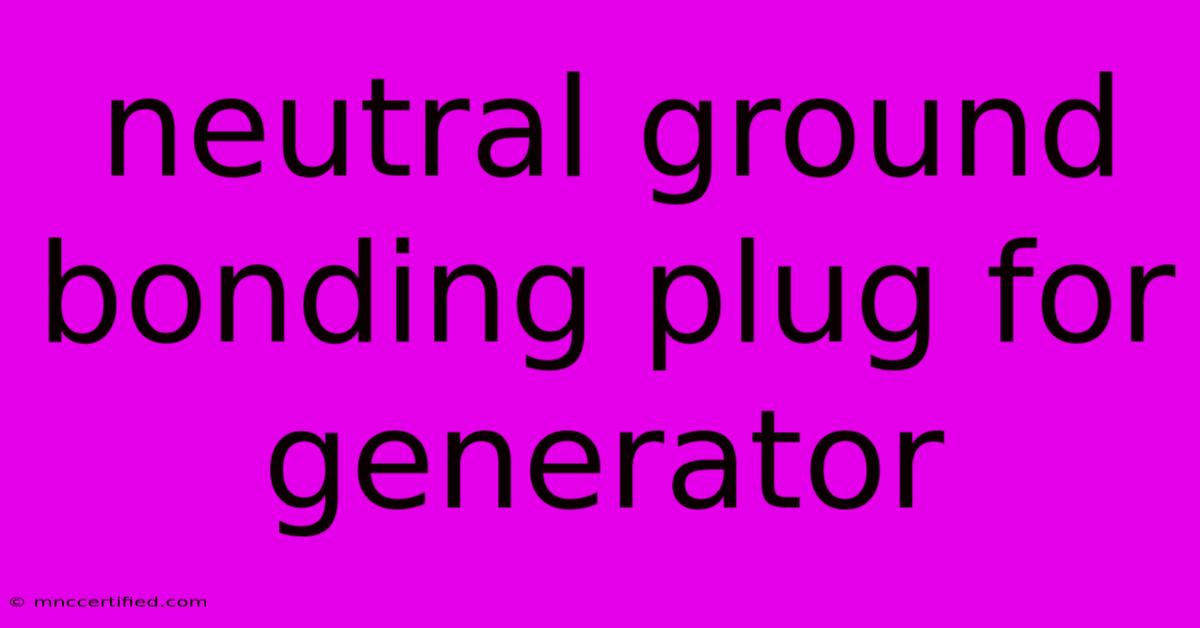 Neutral Ground Bonding Plug For Generator