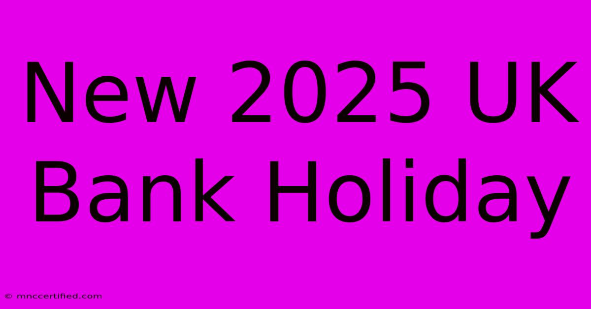 New 2025 UK Bank Holiday