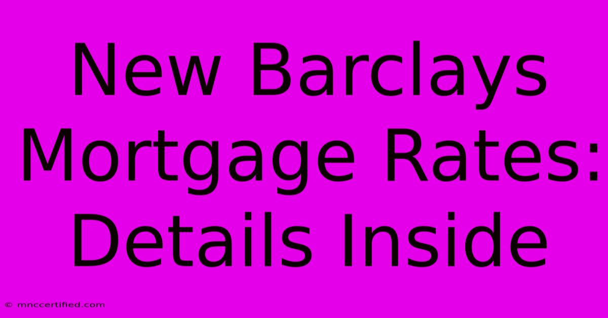 New Barclays Mortgage Rates: Details Inside