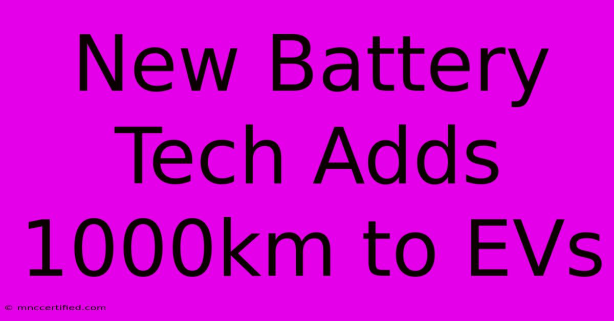 New Battery Tech Adds 1000km To EVs