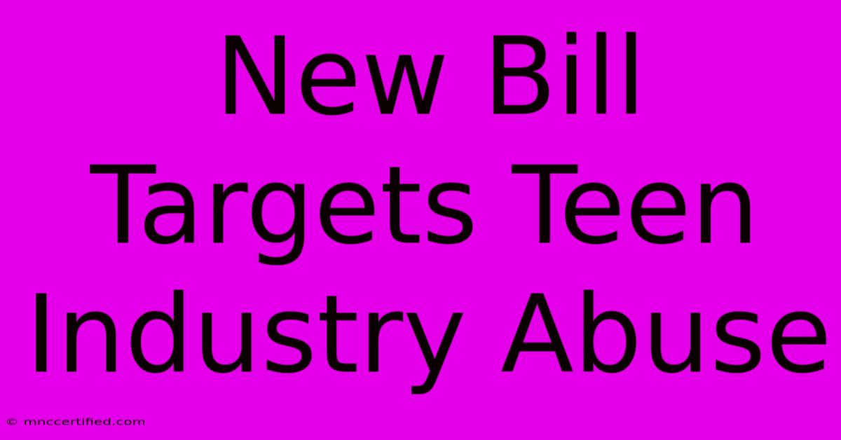 New Bill Targets Teen Industry Abuse