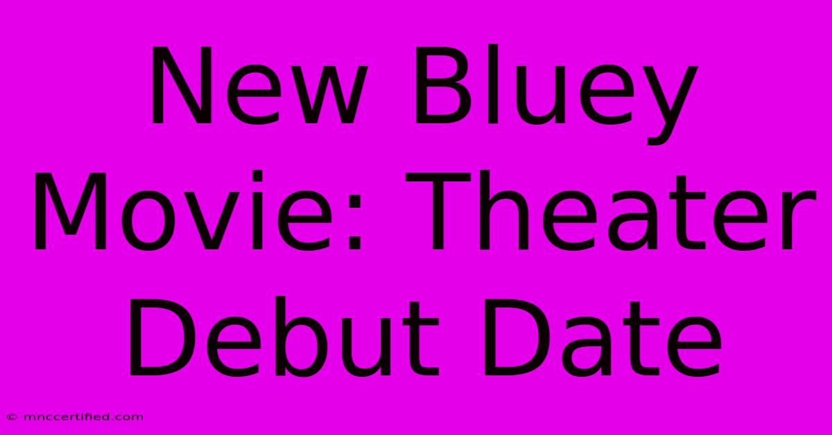 New Bluey Movie: Theater Debut Date