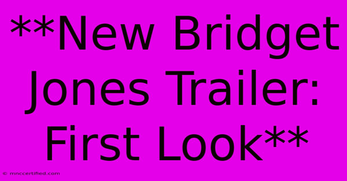 **New Bridget Jones Trailer: First Look**