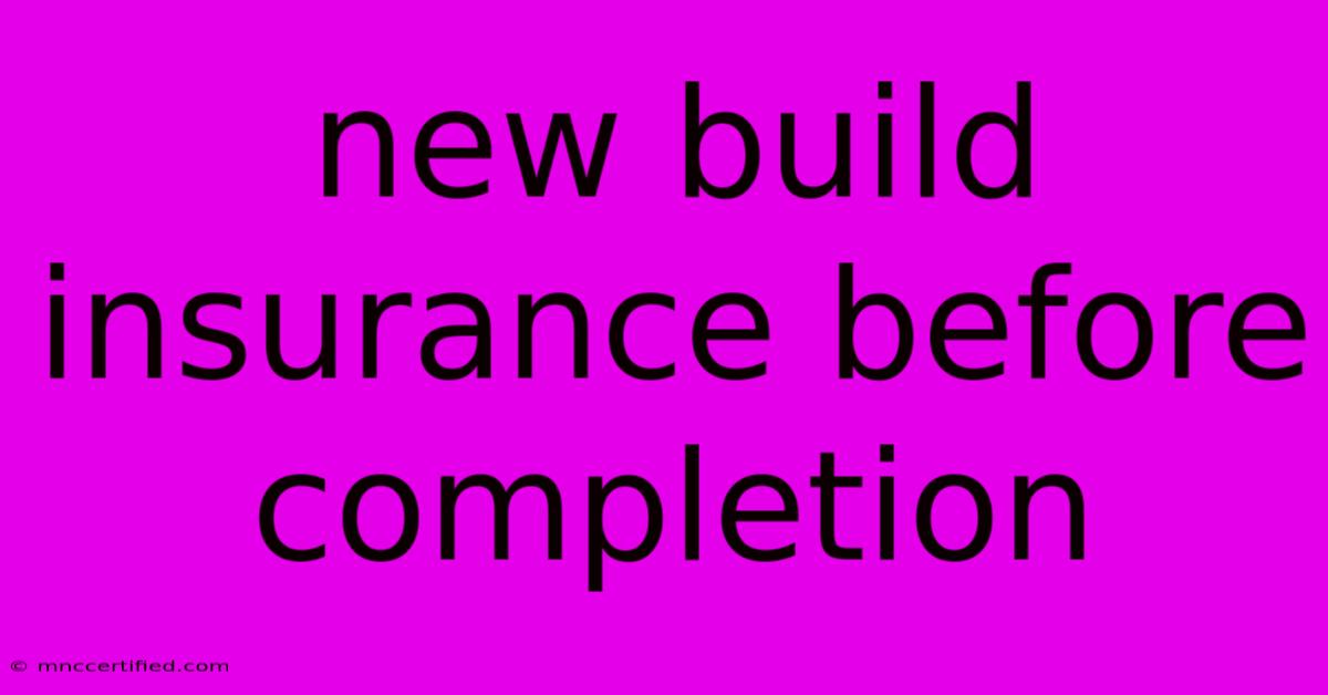 New Build Insurance Before Completion