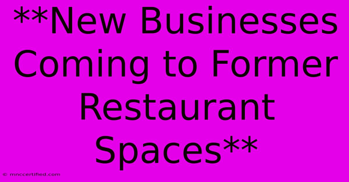 **New Businesses Coming To Former Restaurant Spaces**