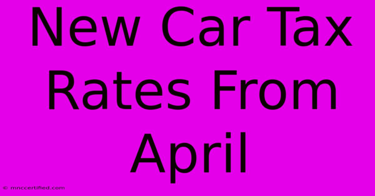 New Car Tax Rates From April