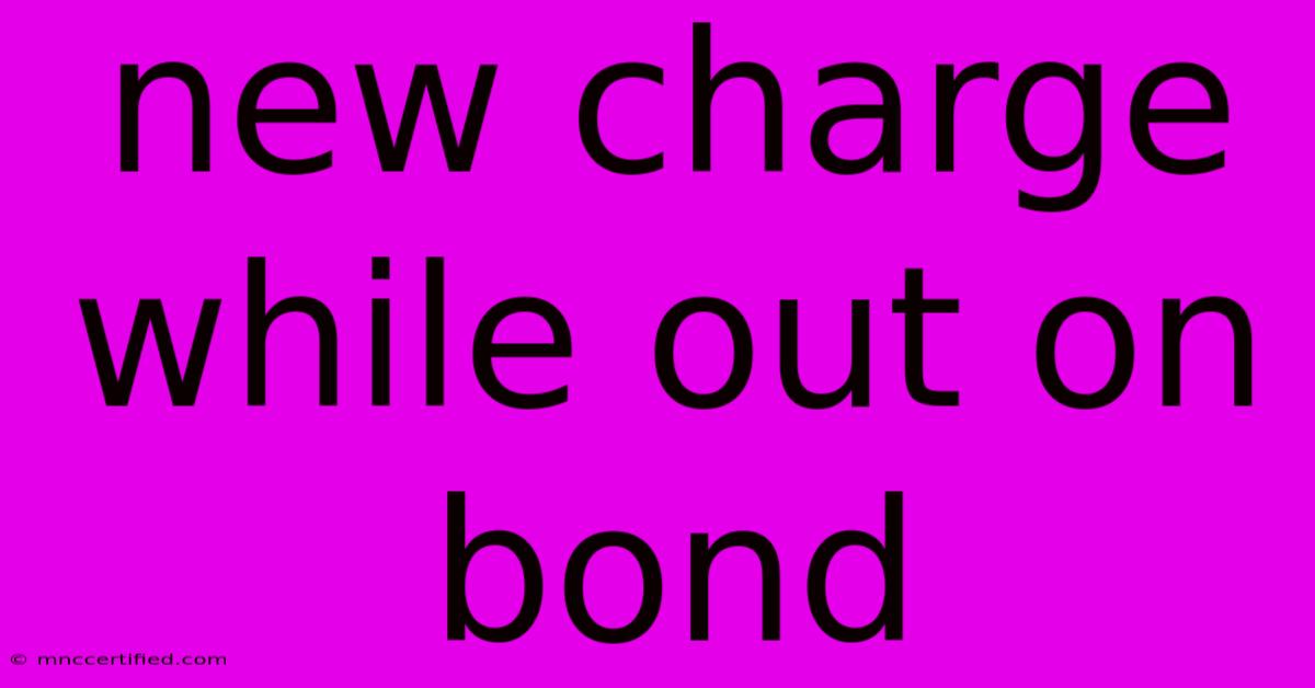 New Charge While Out On Bond