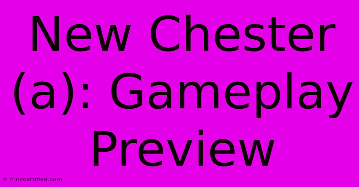 New Chester (a): Gameplay Preview