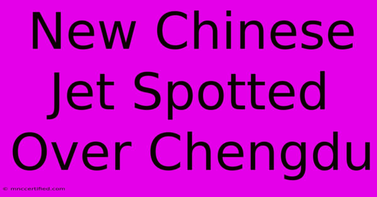 New Chinese Jet Spotted Over Chengdu