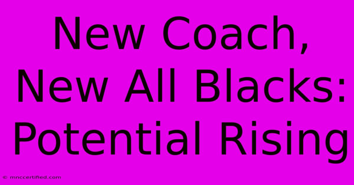 New Coach, New All Blacks: Potential Rising