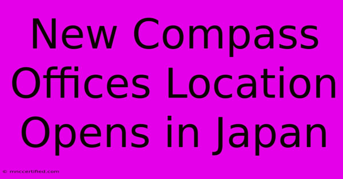 New Compass Offices Location Opens In Japan 