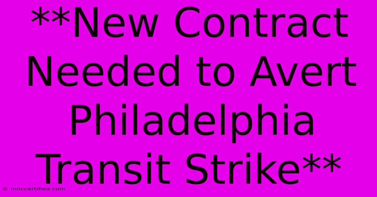 **New Contract Needed To Avert Philadelphia Transit Strike** 