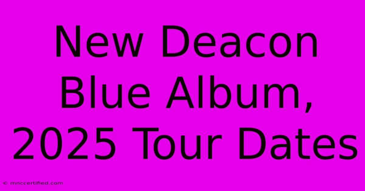 New Deacon Blue Album, 2025 Tour Dates