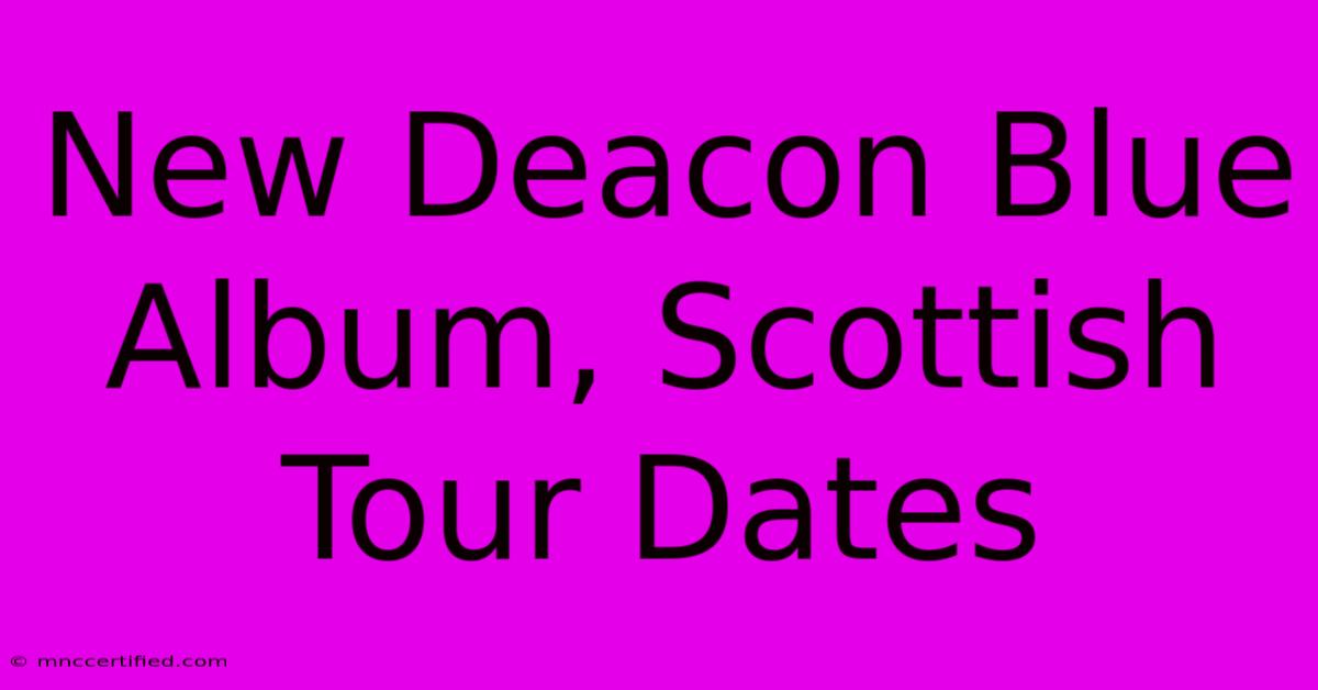 New Deacon Blue Album, Scottish Tour Dates