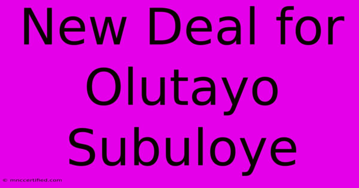 New Deal For Olutayo Subuloye