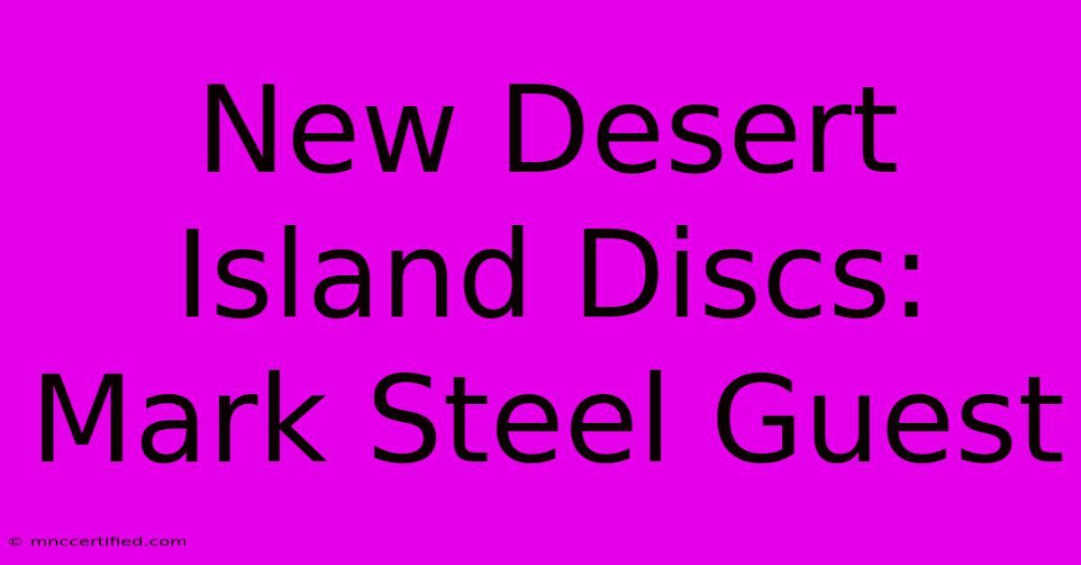 New Desert Island Discs: Mark Steel Guest