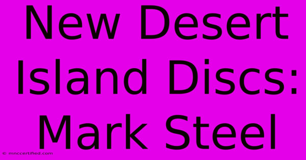 New Desert Island Discs: Mark Steel