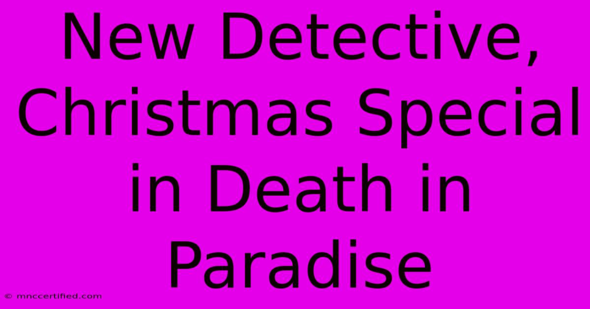 New Detective, Christmas Special In Death In Paradise