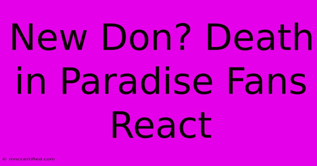 New Don? Death In Paradise Fans React