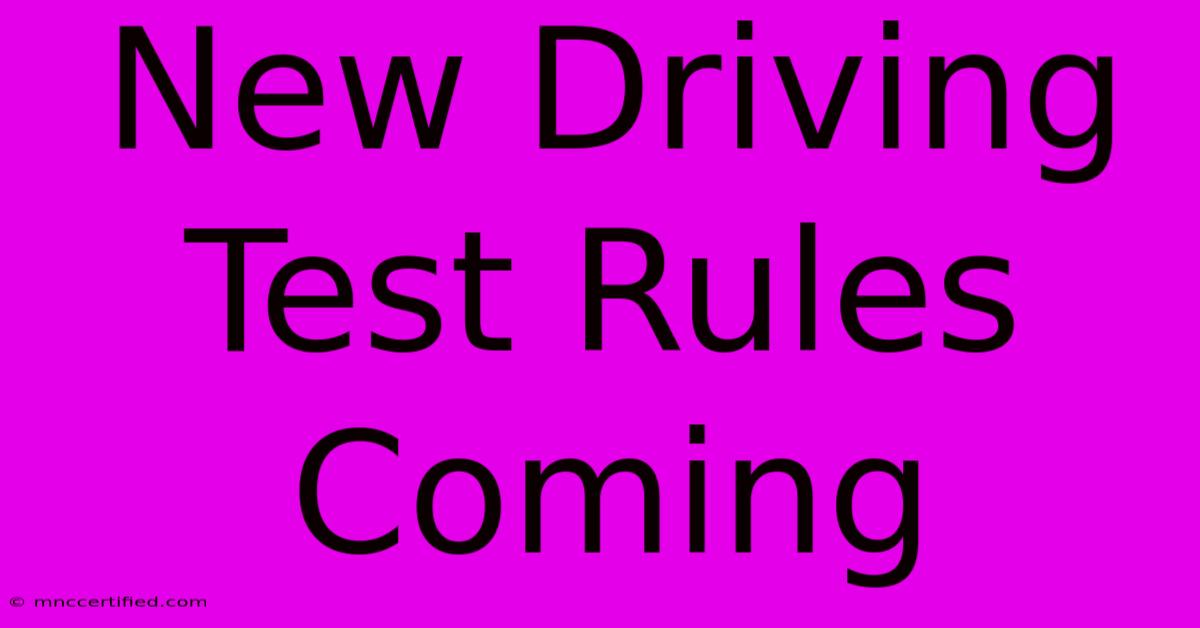 New Driving Test Rules Coming