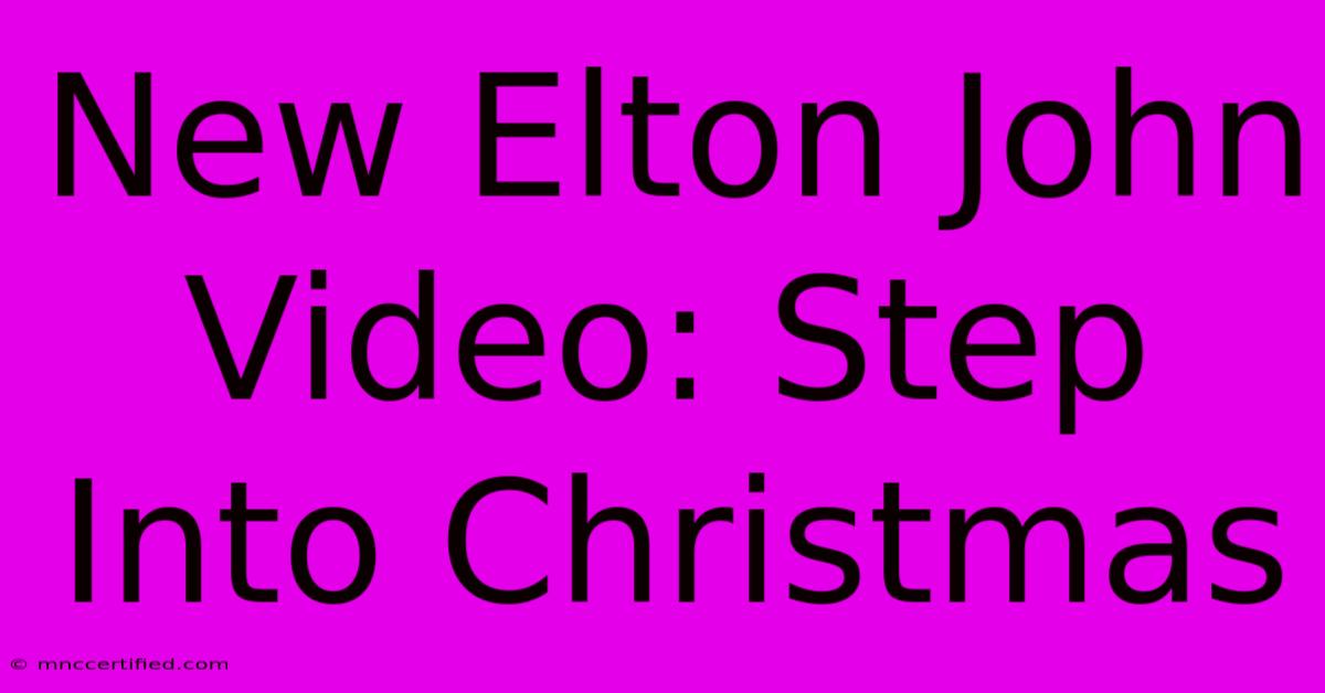 New Elton John Video: Step Into Christmas