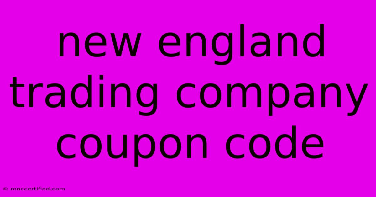 New England Trading Company Coupon Code