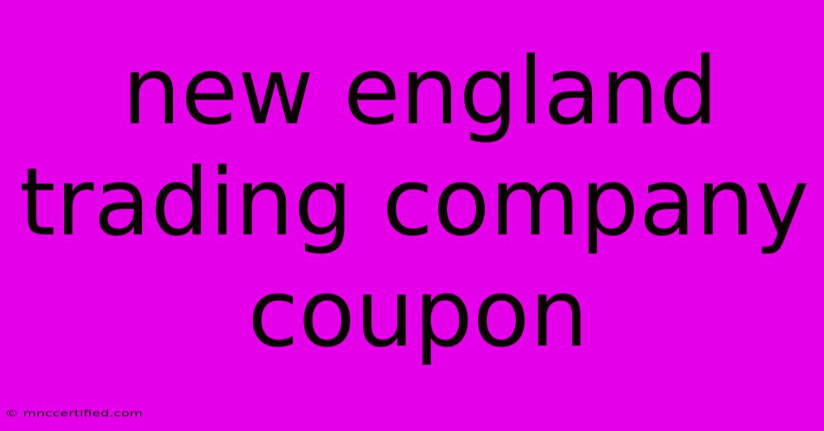 New England Trading Company Coupon